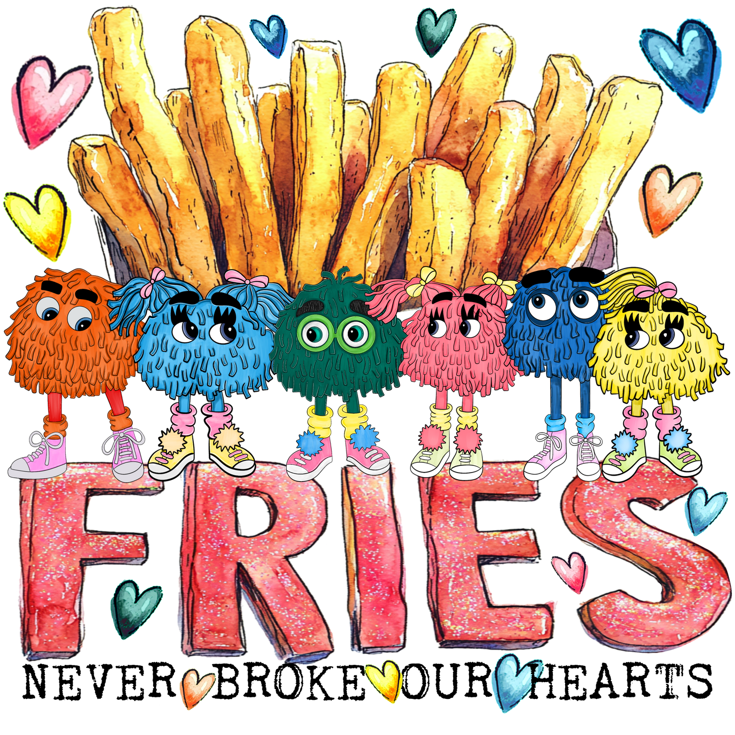FRIES NEVER BROKE YOUR HEART